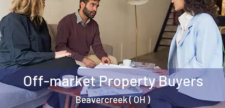  Off-market Property Buyers Beavercreek ( OH )