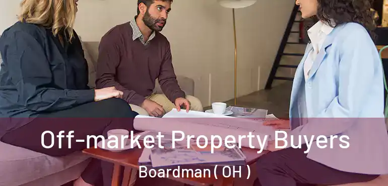  Off-market Property Buyers Boardman ( OH )