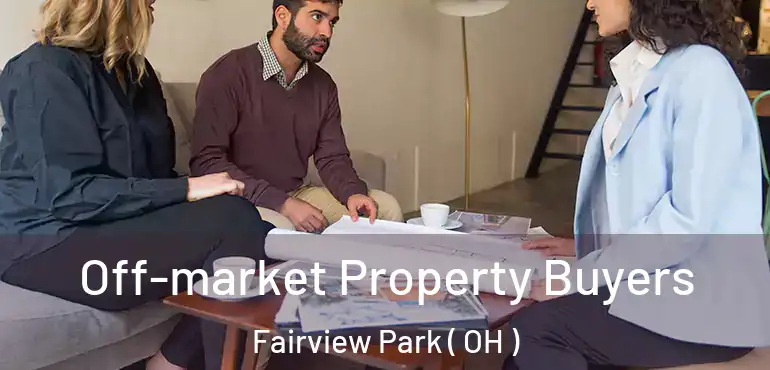  Off-market Property Buyers Fairview Park ( OH )