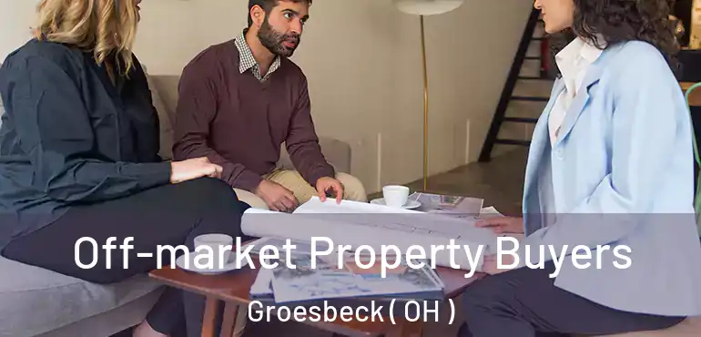  Off-market Property Buyers Groesbeck ( OH )