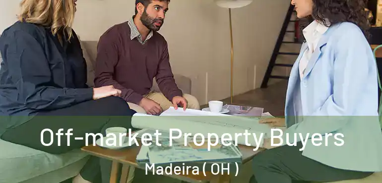  Off-market Property Buyers Madeira ( OH )