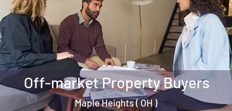  Off-market Property Buyers Maple Heights ( OH )
