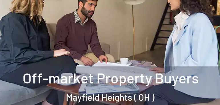  Off-market Property Buyers Mayfield Heights ( OH )