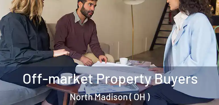  Off-market Property Buyers North Madison ( OH )