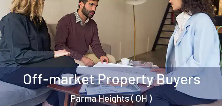  Off-market Property Buyers Parma Heights ( OH )