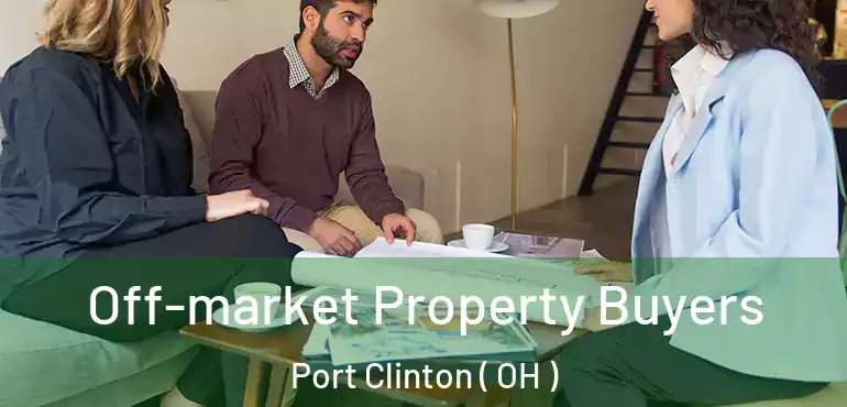  Off-market Property Buyers Port Clinton ( OH )