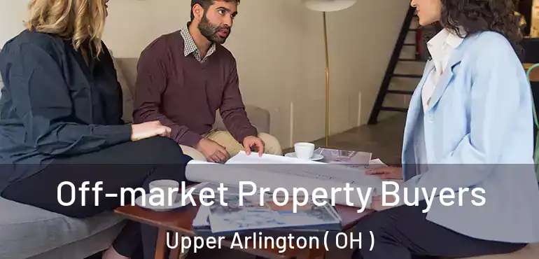  Off-market Property Buyers Upper Arlington ( OH )