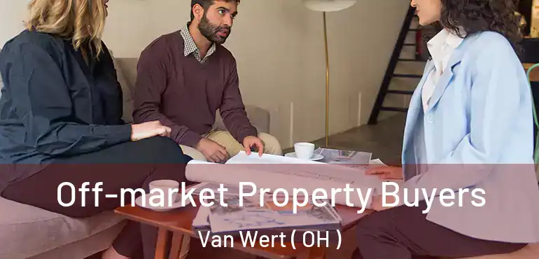  Off-market Property Buyers Van Wert ( OH )