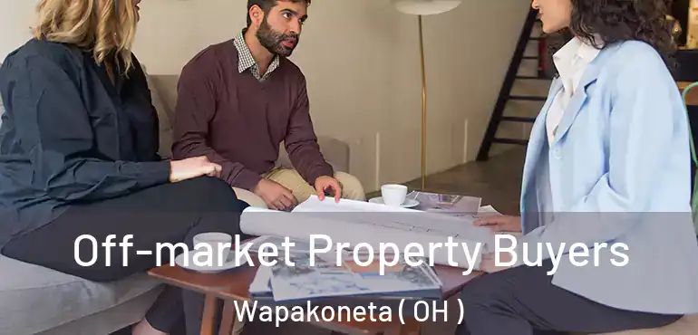  Off-market Property Buyers Wapakoneta ( OH )