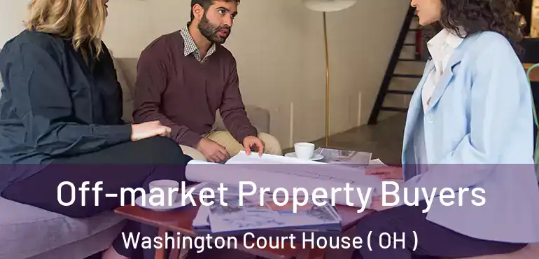  Off-market Property Buyers Washington Court House ( OH )
