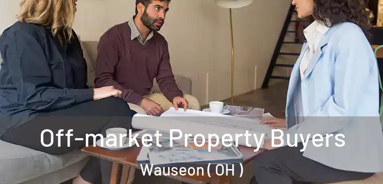  Off-market Property Buyers Wauseon ( OH )