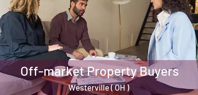  Off-market Property Buyers Westerville ( OH )