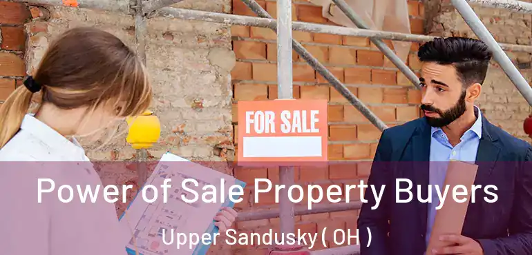  Power of Sale Property Buyers Upper Sandusky ( OH )