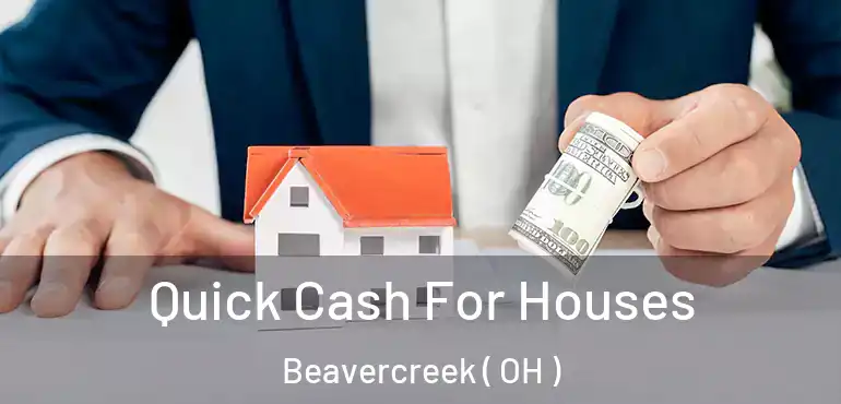  Quick Cash For Houses Beavercreek ( OH )
