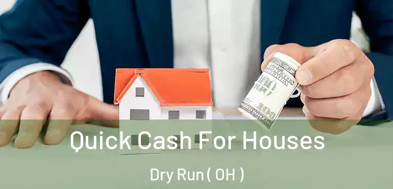  Quick Cash For Houses Dry Run ( OH )