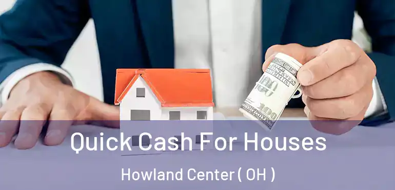  Quick Cash For Houses Howland Center ( OH )