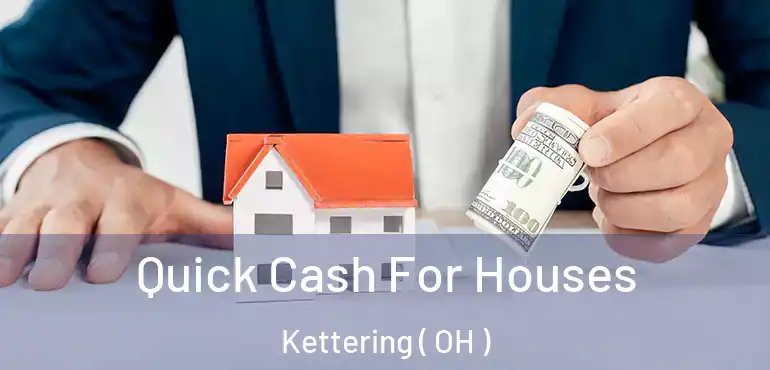  Quick Cash For Houses Kettering ( OH )