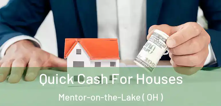  Quick Cash For Houses Mentor-on-the-Lake ( OH )
