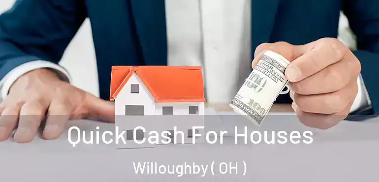  Quick Cash For Houses Willoughby ( OH )
