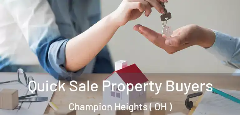  Quick Sale Property Buyers Champion Heights ( OH )