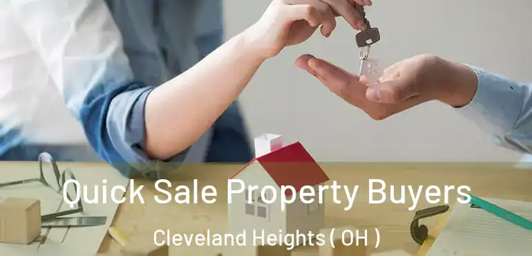 Quick Sale Property Buyers Cleveland Heights ( OH )