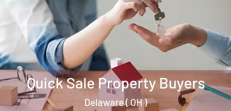  Quick Sale Property Buyers Delaware ( OH )