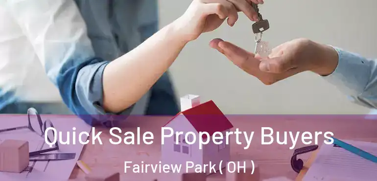  Quick Sale Property Buyers Fairview Park ( OH )