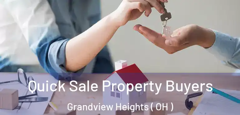  Quick Sale Property Buyers Grandview Heights ( OH )