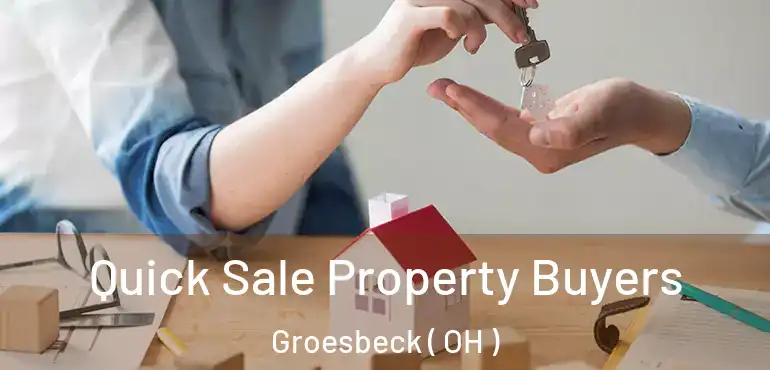  Quick Sale Property Buyers Groesbeck ( OH )