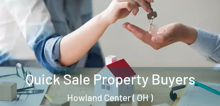  Quick Sale Property Buyers Howland Center ( OH )