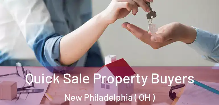  Quick Sale Property Buyers New Philadelphia ( OH )