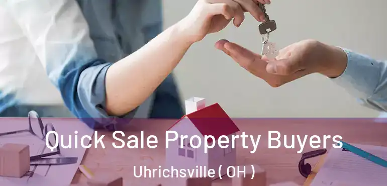  Quick Sale Property Buyers Uhrichsville ( OH )