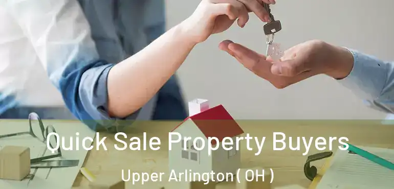  Quick Sale Property Buyers Upper Arlington ( OH )