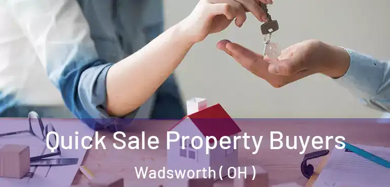  Quick Sale Property Buyers Wadsworth ( OH )