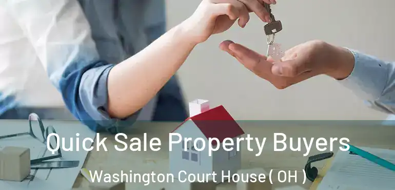  Quick Sale Property Buyers Washington Court House ( OH )