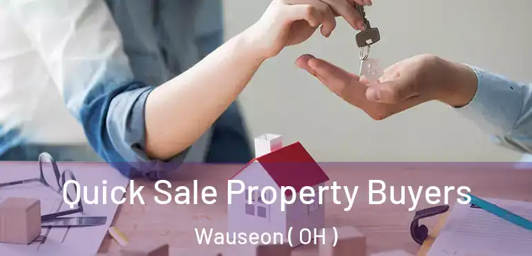  Quick Sale Property Buyers Wauseon ( OH )