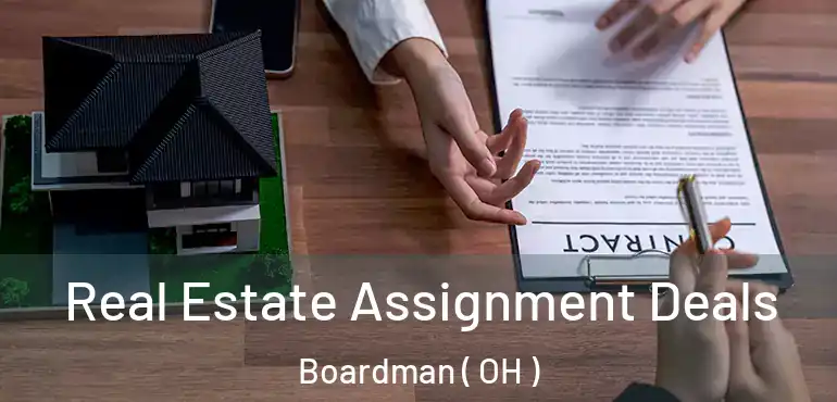  Real Estate Assignment Deals Boardman ( OH )