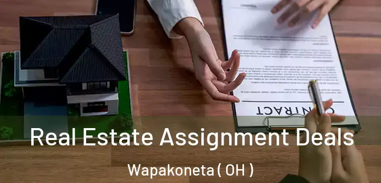  Real Estate Assignment Deals Wapakoneta ( OH )