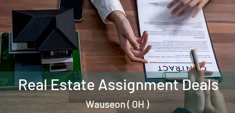  Real Estate Assignment Deals Wauseon ( OH )