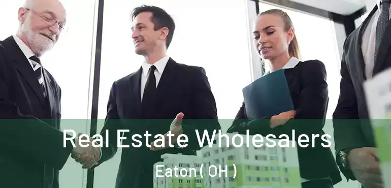  Real Estate Wholesalers Eaton ( OH )