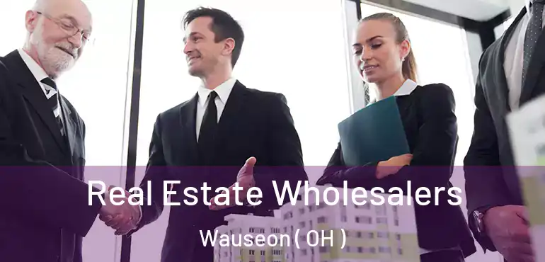  Real Estate Wholesalers Wauseon ( OH )