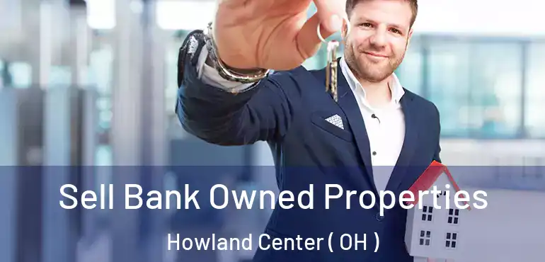  Sell Bank Owned Properties Howland Center ( OH )