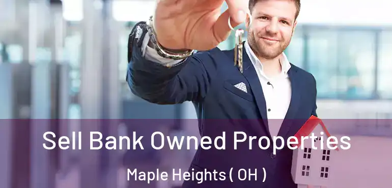  Sell Bank Owned Properties Maple Heights ( OH )