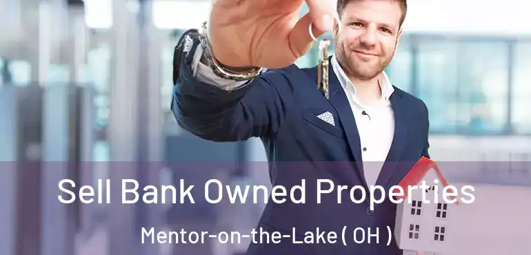  Sell Bank Owned Properties Mentor-on-the-Lake ( OH )