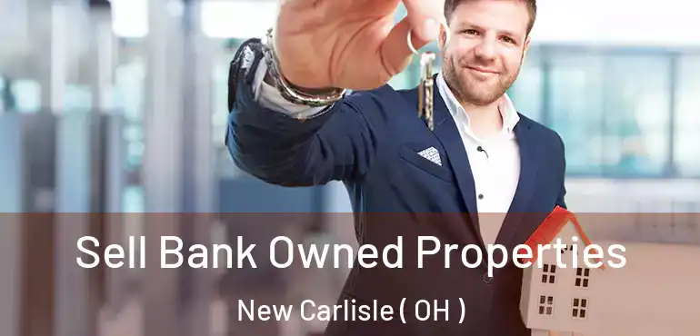  Sell Bank Owned Properties New Carlisle ( OH )