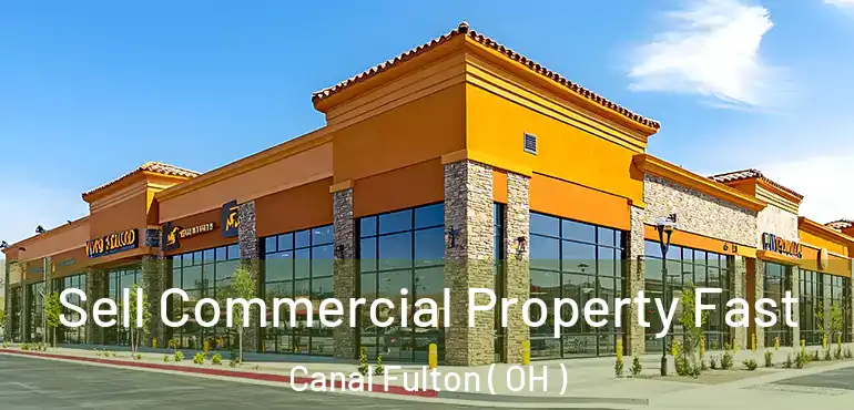  Sell Commercial Property Fast Canal Fulton ( OH )