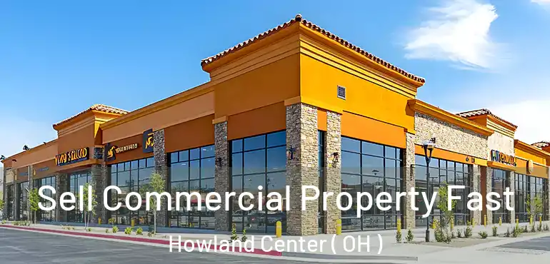  Sell Commercial Property Fast Howland Center ( OH )