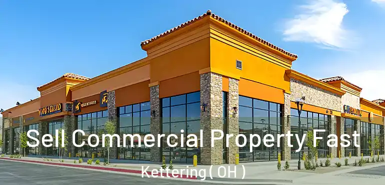  Sell Commercial Property Fast Kettering ( OH )