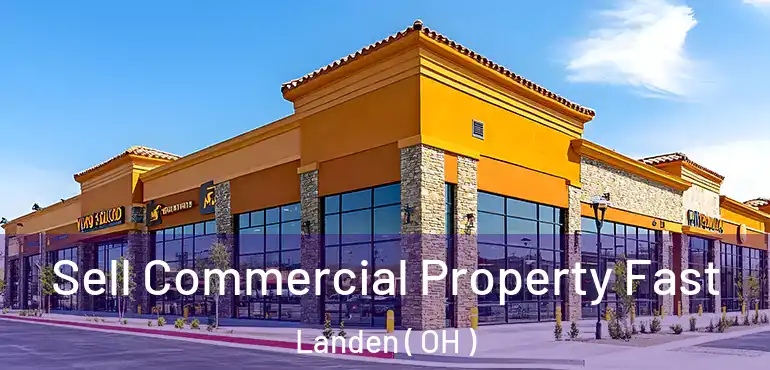  Sell Commercial Property Fast Landen ( OH )