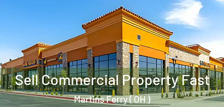  Sell Commercial Property Fast Martins Ferry ( OH )